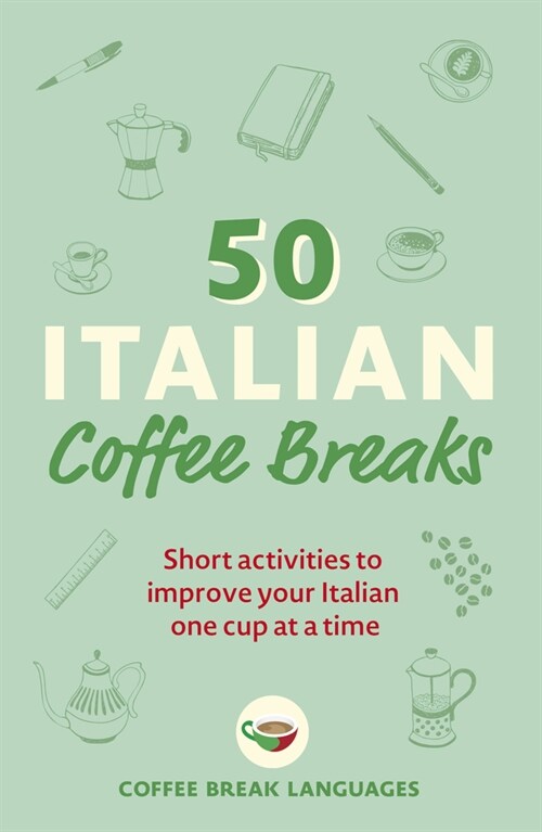 50 Italian Coffee Breaks : Short activities to improve your Italian one cup at a time (Paperback)