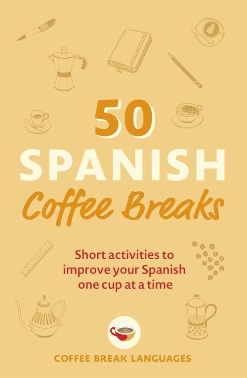 50 Spanish Coffee Breaks : Short activities to improve your Spanish one cup at a time (Paperback)