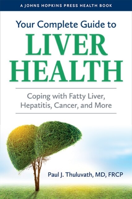 Your Complete Guide to Liver Health: Coping with Fatty Liver, Hepatitis, Cancer, and More (Hardcover)