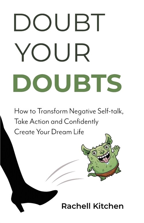 Doubt Your Doubts: How to Transform Negative Self-Talk, Take Action and Confidently Create Your Dream Life (Paperback)