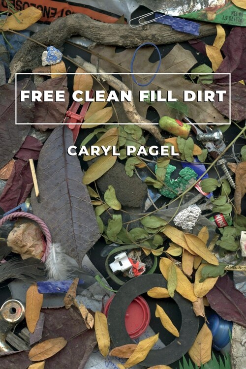 Free Clean Fill Dirt: Poems (Paperback)