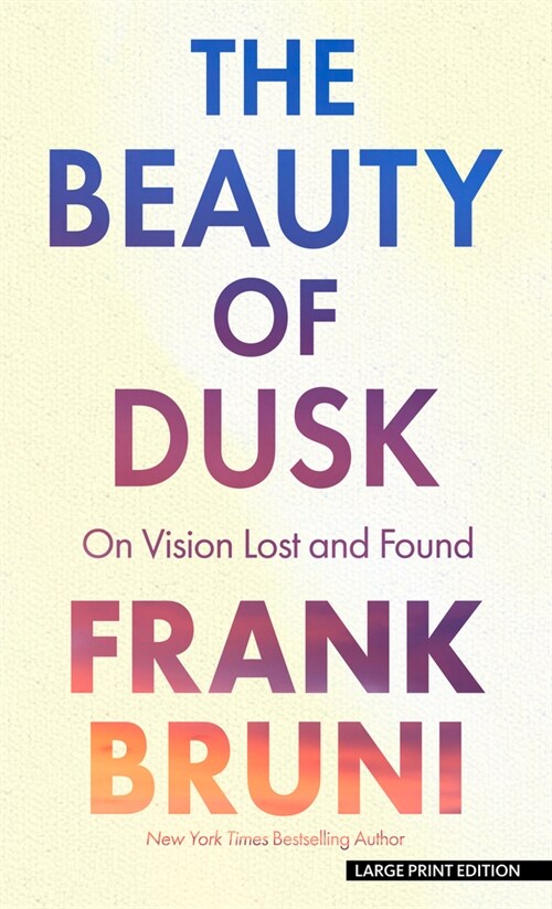 The Beauty of Dusk: On Vision Lost and Found (Library Binding)