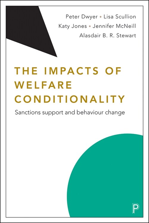 The Impacts of Welfare Conditionality : Sanctions Support and Behaviour Change (Paperback)