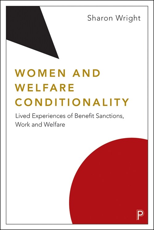 Women and Welfare Conditionality: Lived Experiences of Benefit Sanctions, Work and Welfare (Hardcover)