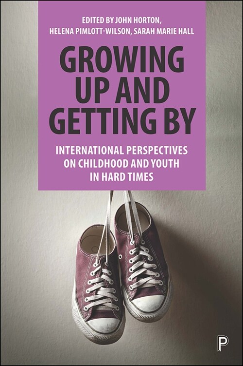 Growing Up and Getting By : International Perspectives on Childhood and Youth in Hard Times (Paperback)