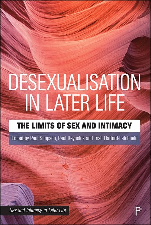 Desexualisation in Later Life : The Limits of Sex and Intimacy (Paperback)