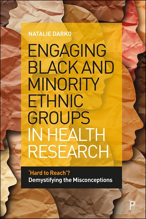 Engaging Black and Minority Ethnic Groups in Health Research : ‘Hard to Reach’? Demystifying the Misconceptions (Paperback)
