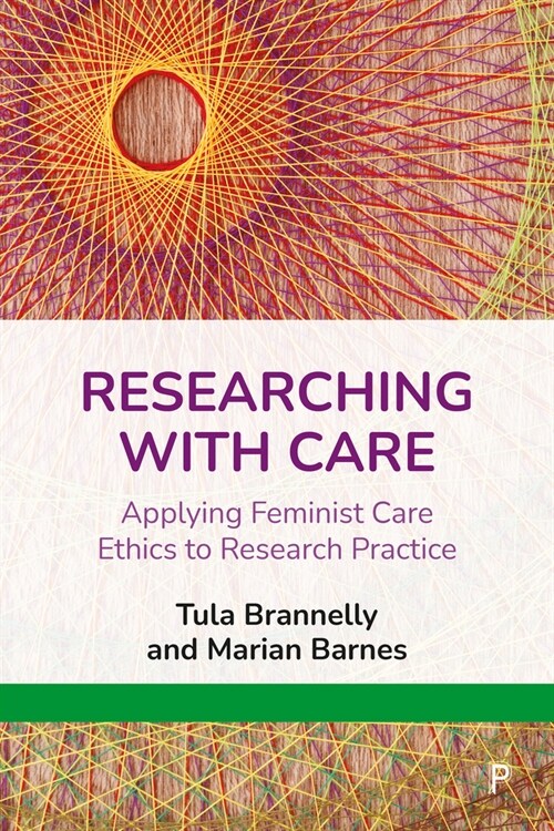 Researching with Care: Applying Feminist Care Ethics to Research Practice (Hardcover)