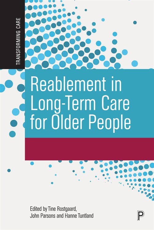 Reablement in Long-Term Care for Older People : International Perspectives and Future Directions (Hardcover)