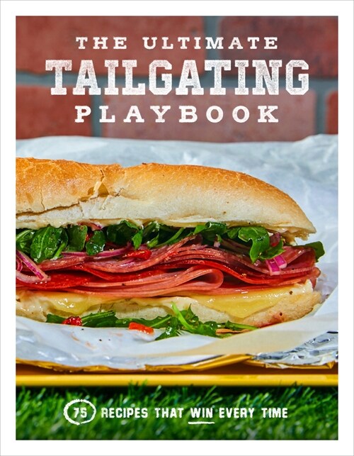 The Ultimate Tailgating Playbook: 75 Recipes That Win Every Time (Paperback)