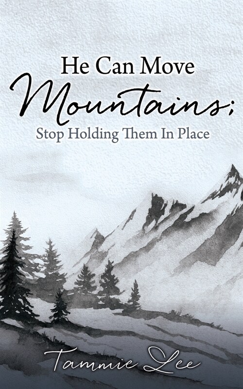 He Can Move Mountains; Stop Holding Them In Place (Paperback)