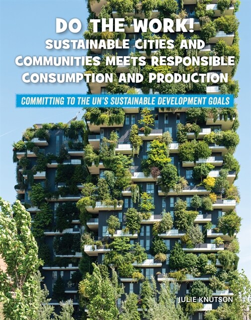 Do the Work! Sustainable Cities and Communities Meets Responsible Consumption and Production (Library Binding)