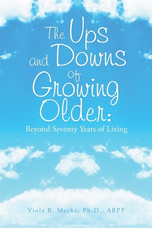 The Ups and Downs of Growing Older: Beyond Seventy Years of Living (Paperback)