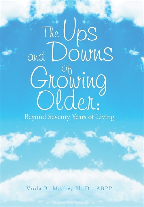 The Ups and Downs of Growing Older: Beyond Seventy Years of Living (Hardcover)