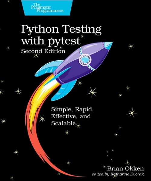 Python Testing with Pytest: Simple, Rapid, Effective, and Scalable (Paperback, 2)