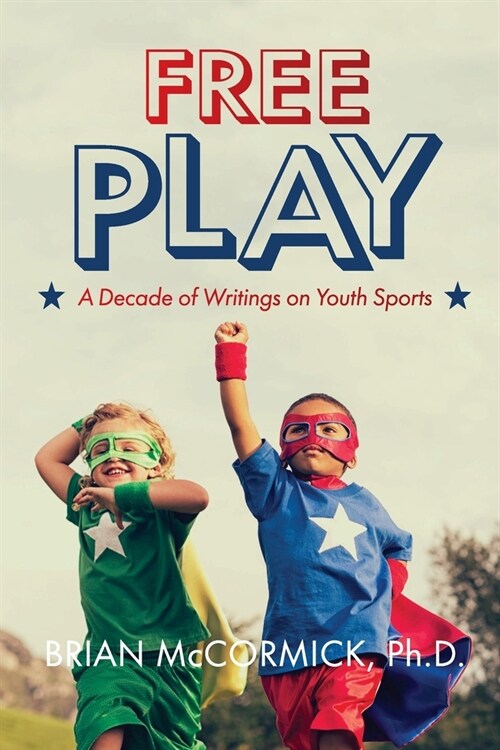 Free Play: A Decade of Writings on Youth Sports (Paperback)