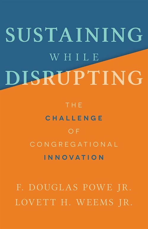 Sustaining While Disrupting: The Challenge of Congregational Innovation (Paperback)