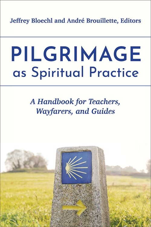 Pilgrimage as Spiritual Practice: A Handbook for Teachers, Wayfarers, and Guides (Paperback)