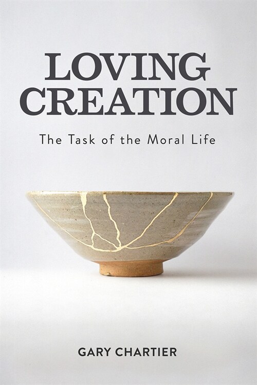 Loving Creation: The Task of the Moral Life (Hardcover)