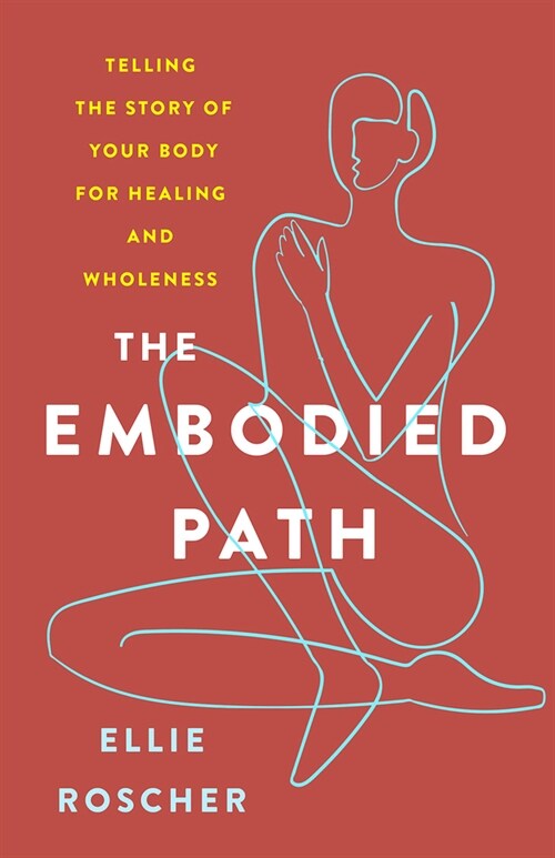 The Embodied Path: Telling the Story of Your Body for Healing and Wholeness (Paperback)