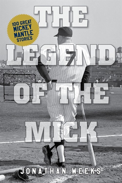 The Legend of the Mick: Stories and Reflections on Mickey Mantle (Paperback)