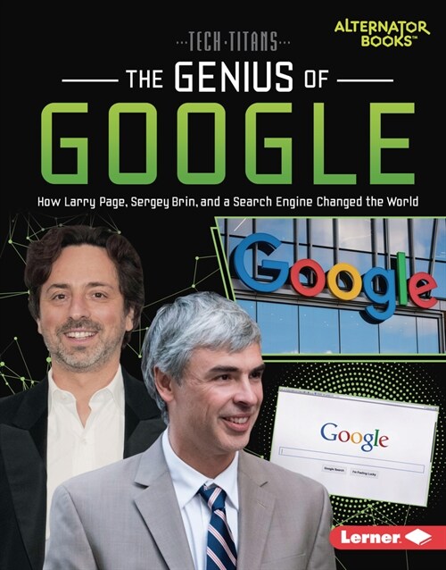 The Genius of Google: How Larry Page, Sergey Brin, and a Search Engine Changed the World (Library Binding)