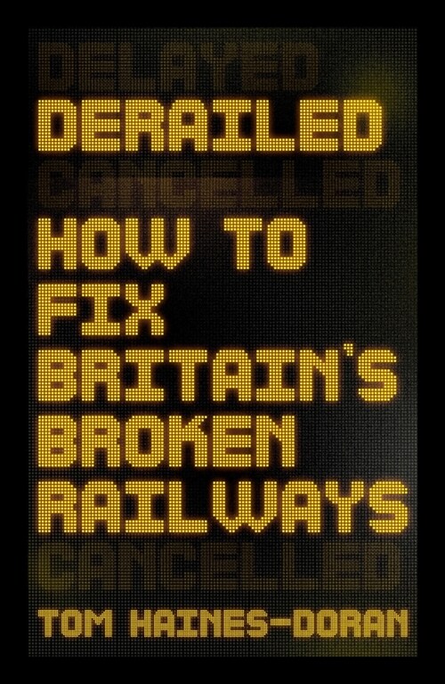 Derailed : How to Fix Britains Broken Railways (Paperback)