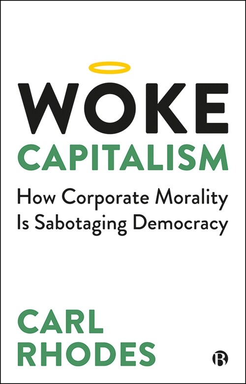Woke Capitalism : How Corporate Morality is Sabotaging Democracy (Paperback)