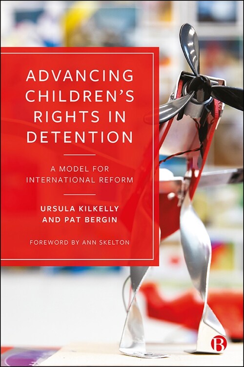 Advancing Children’s Rights in Detention : A Model for International Reform (Paperback)