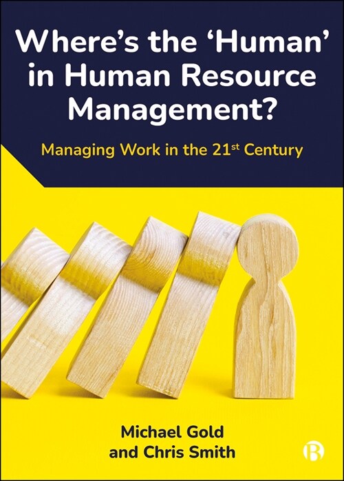 Wheres the Human in Human Resource Management?: Managing Work in the 21st Century (Hardcover)