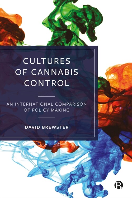 Cultures of Cannabis Control : An International Comparison of Policy Making (Hardcover)