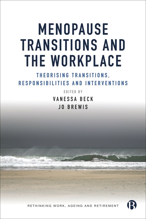 Menopause Transitions and the Workplace : Theorizing Transitions, Responsibilities and Interventions (Hardcover)