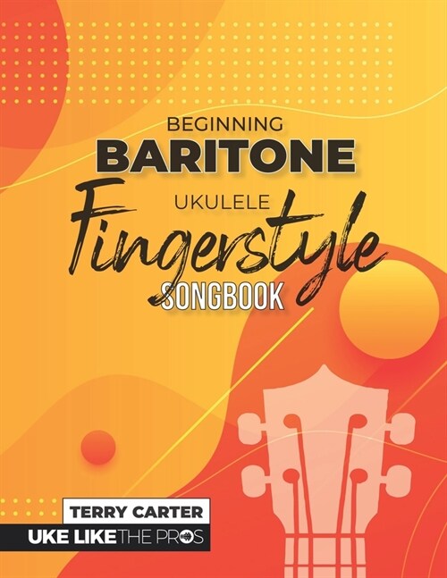 Beginning Baritone Ukulele Fingerstyle Songbook: Uke Like The Pros (Paperback)