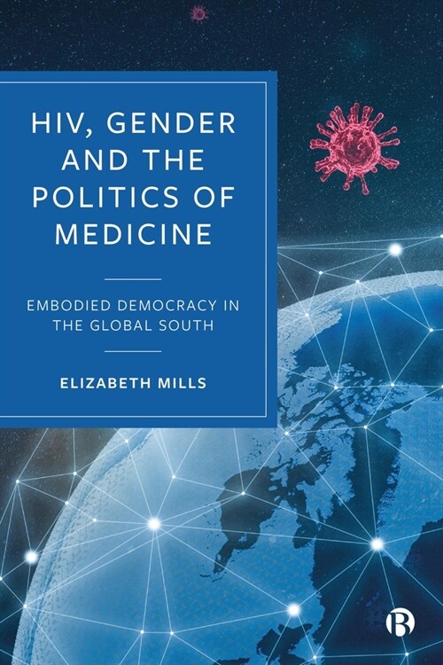 HIV, Gender and the Politics of Medicine : Embodied Democracy in the Global South (Hardcover)