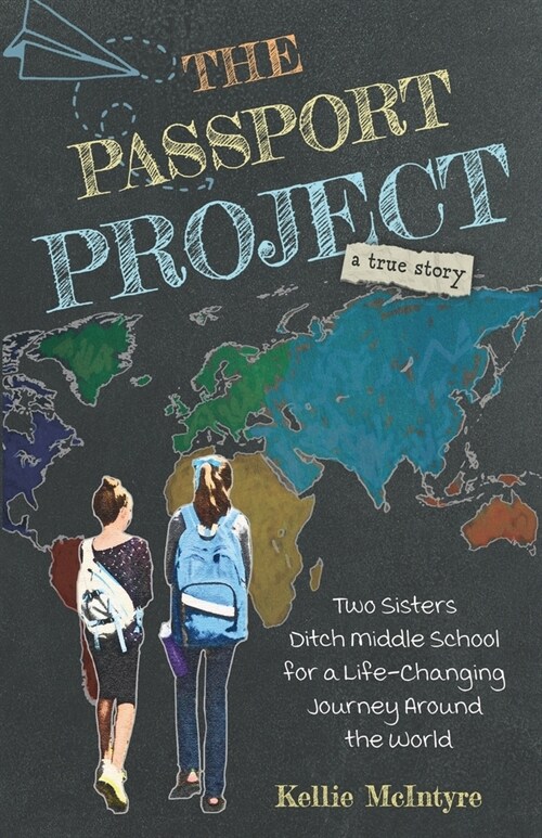 The Passport Project: Two Sisters Ditch Middle School for a Life-Changing Journey Around the World (Paperback)