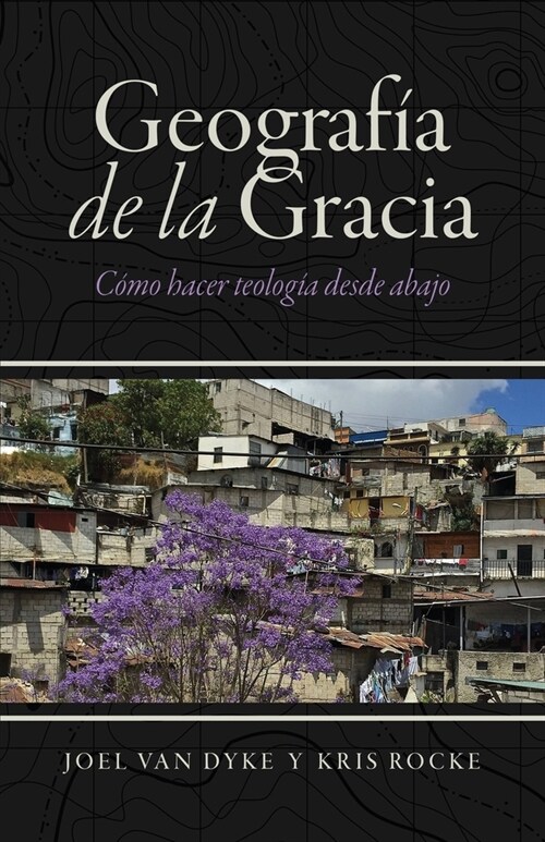 Geograf? de la Gracia: C?o hacer teolog? desde abajo (Paperback)