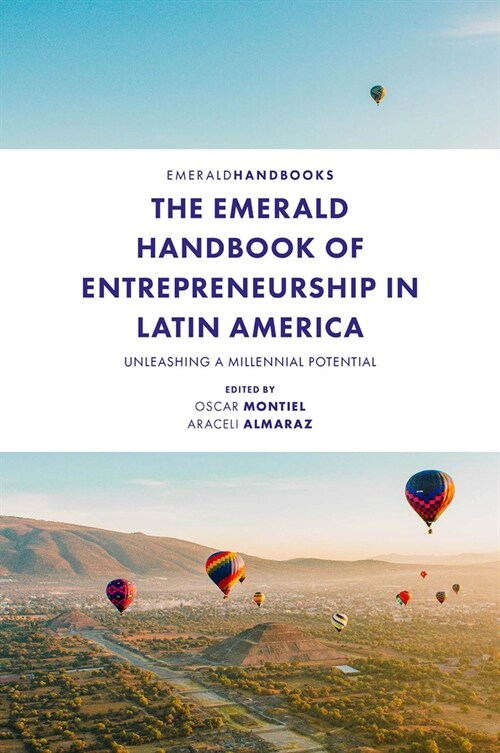 The Emerald Handbook of Entrepreneurship in Latin America : Unleashing a Millennial Potential (Hardcover)