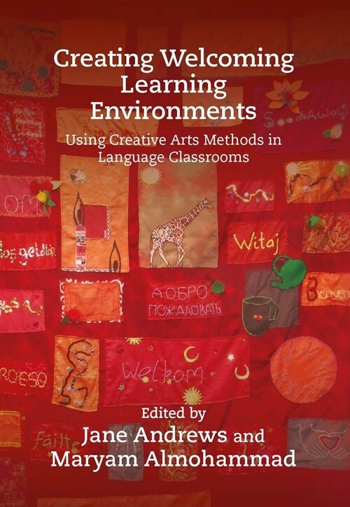 Creating Welcoming Learning Environments : Using Creative Arts Methods in Language Classrooms (Paperback)