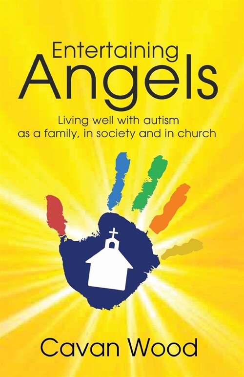 Entertaining Angels : Living well with autism as a family, in society and in church (Paperback)