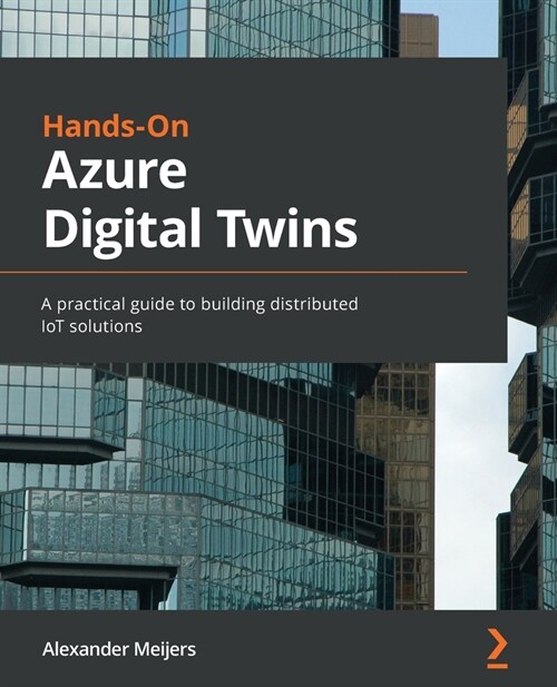 Hands-On Azure Digital Twins : A practical guide to building distributed IoT solutions (Paperback)
