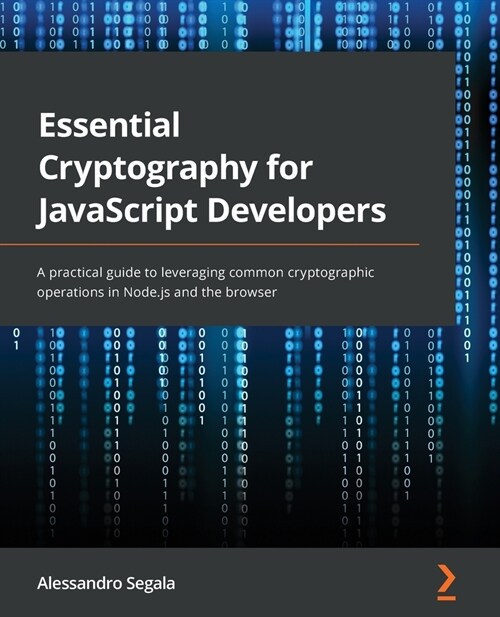 Essential Cryptography for JavaScript Developers : A practical guide to leveraging common cryptographic operations in Node.js and the browser (Paperback)