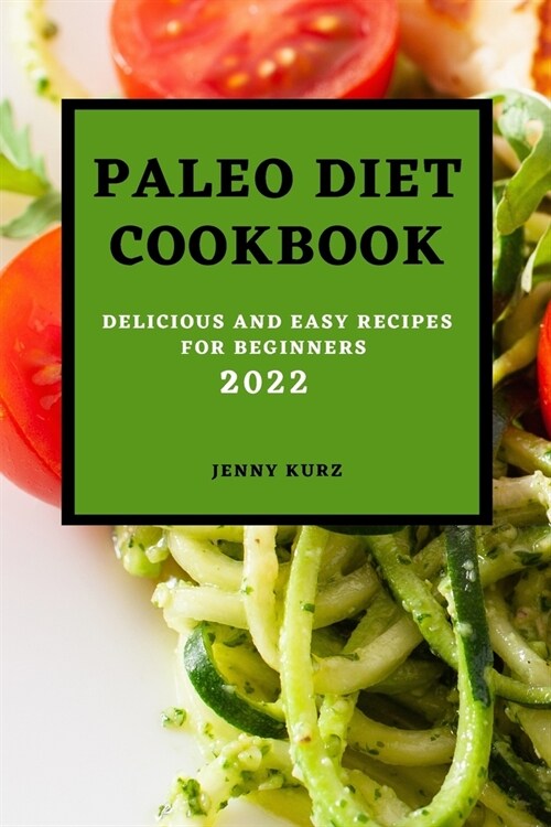 Paleo Diet Cookcook 2022: Delicious and Easy Recipes for Beginners (Paperback)