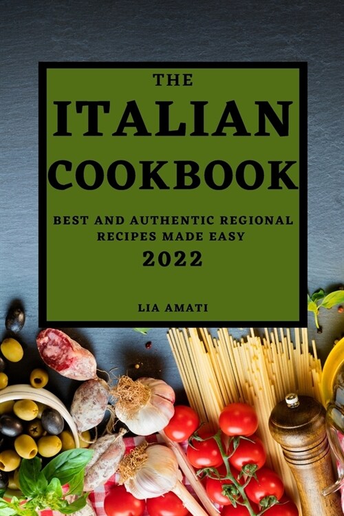 The Italian Cookbook 2022: Best and Authentic Regional Recipes Made Easy (Paperback)