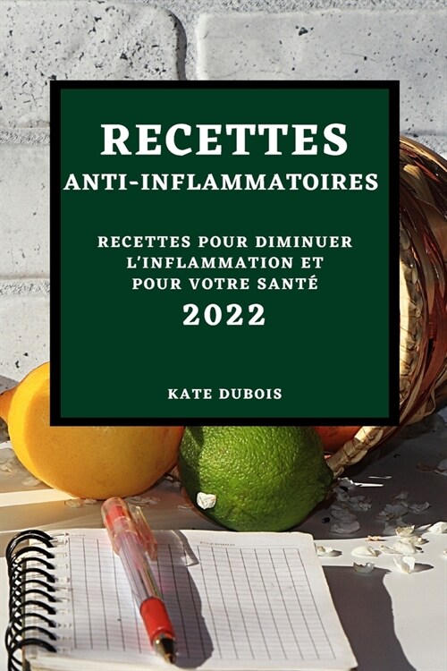 Recettes Anti-Inflammatoires 2022: Recettes Pour Diminuer lInflammation Et Pour Votre Sant? (Paperback)