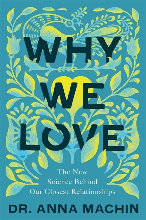 Why We Love: The New Science Behind Our Closest Relationships (Hardcover)