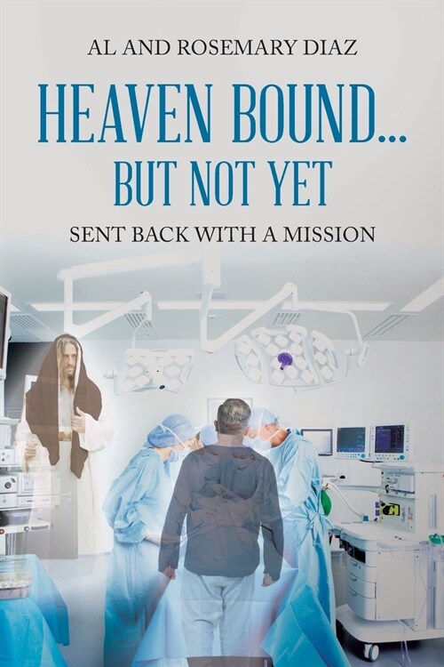 Heaven Bound... But Not Yet: Sent back with a mission (Paperback)