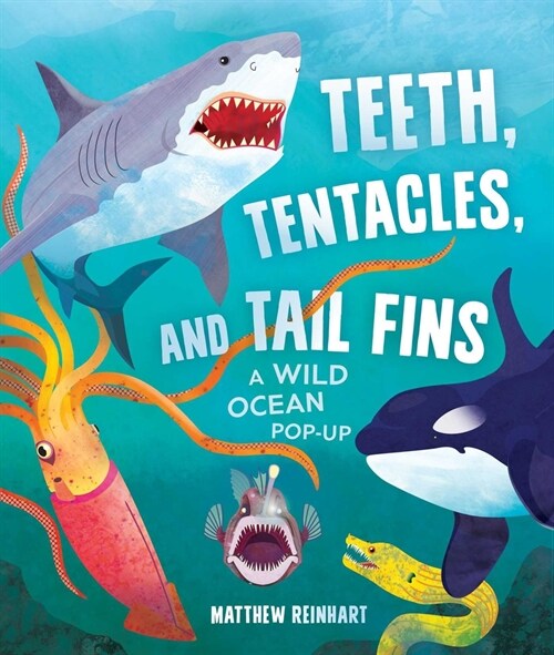 Teeth, Tentacles, and Tail Fins: A Wild Ocean Pop-Up (Hardcover)