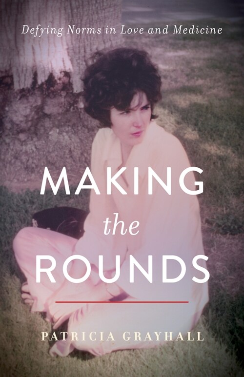 Making the Rounds: Defying Norms in Love and Medicine (Paperback)