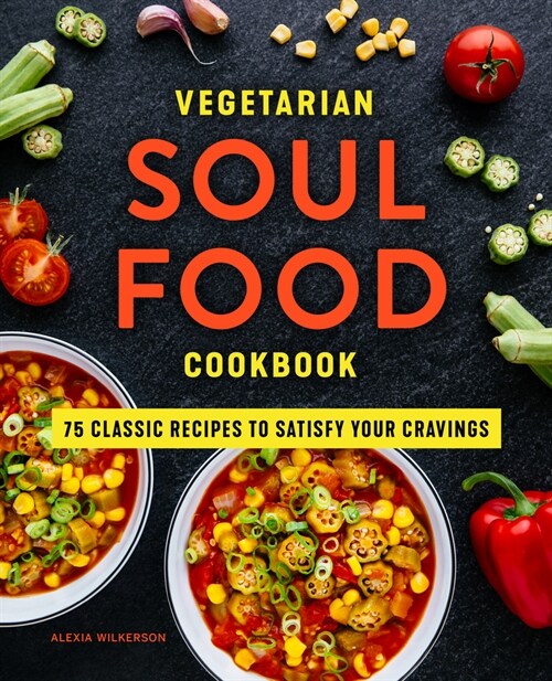 Vegetarian Soul Food Cookbook: 75 Classic Recipes to Satisfy Your Cravings (Paperback)