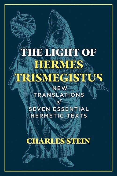 The Light of Hermes Trismegistus: New Translations of Seven Essential Hermetic Texts (Hardcover)